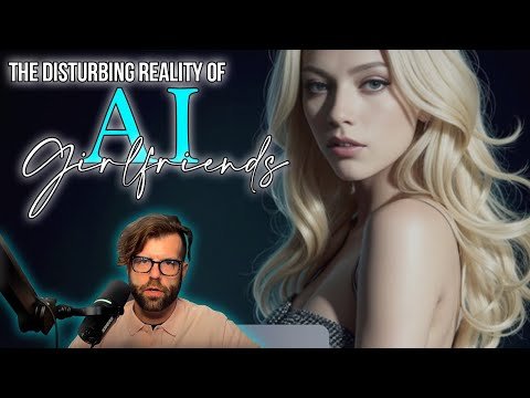 The Disturbing Reality of AI Girlfriends
